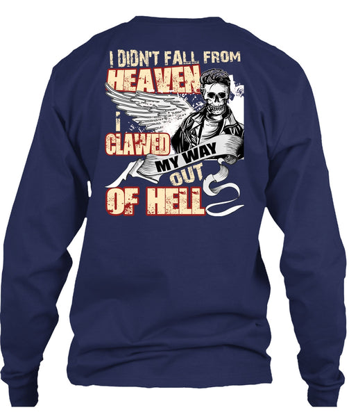 I Didn't Fall From Heaven T Shirt, I Clawed My Way Out Of Hell T Shirt