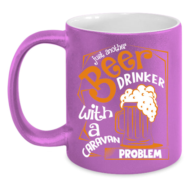 Just Another Beer Drinker Coffee Mug, Caravan Problem Coffee Cup