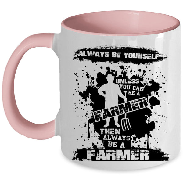 Always Be A Farmer Coffee Mug, You Can Be A Farmer Accent Mug