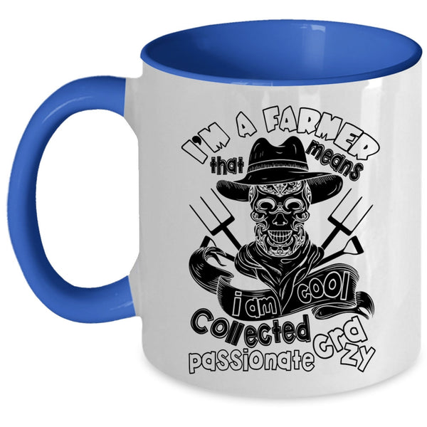 I Am Cool Collected Crazy Coffee Mug, I'm A Farmer Accent Mug