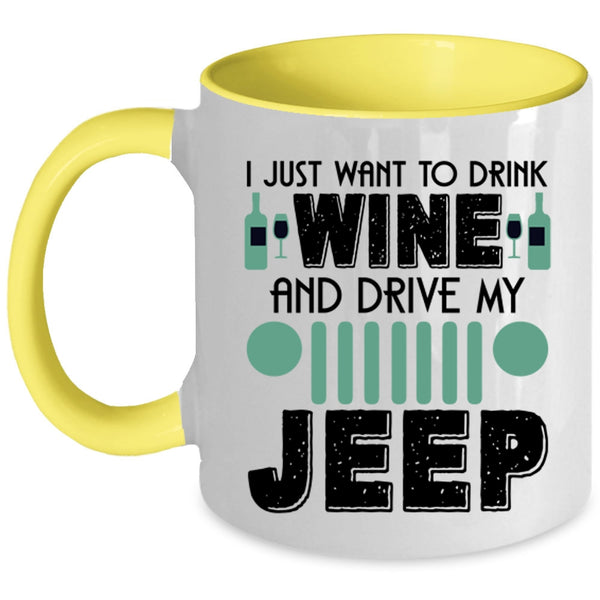 Funny Coffee Mug, I Just Want To Drink Wine And Drive My Jeep Accent Mug