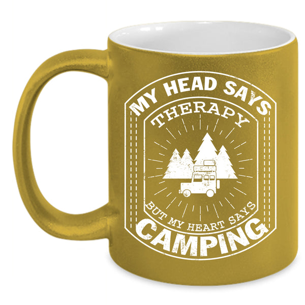 My Head Says Therapy Coffee Mug, MY Heart Says Camping Coffee Cup