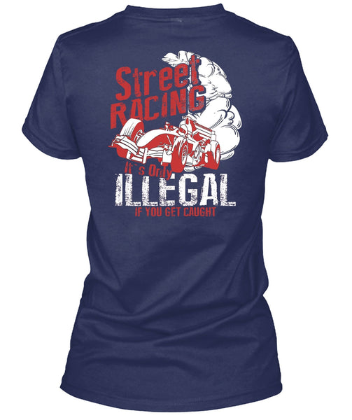 Street Racing T Shirt, It's Only Illegal T Shirt