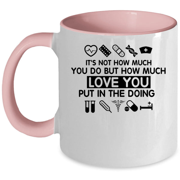 Cute Nurse Coffee Mug, How Much Love You Put In The Doing Accent Mug