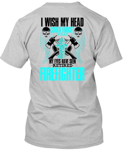 Seen Retired Firefighter T Shirt, I Love Firefighter T Shirt