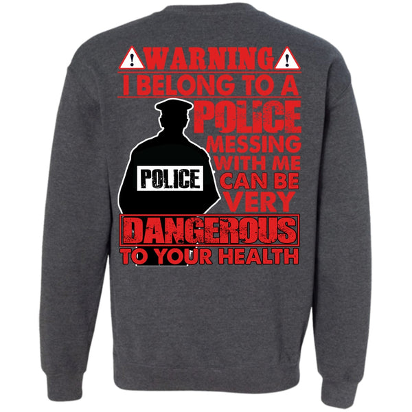 Dangerous To Your Health T Shirt, I Love Police Sweatshirt