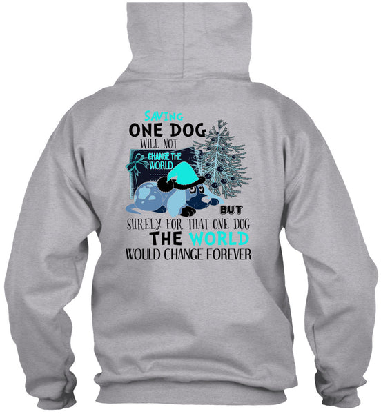 Saving One Dog Will Not Change The World T Shirt, I Love My Dog T Shirt