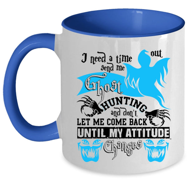 Cool Coffee Mug, I Need A Time Out Send Me Ghost Hunting Accent Mug