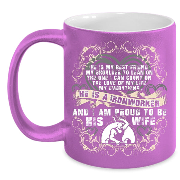 He Is A Ironworker Coffee Mug, I Am Proud To Be His Wife Coffee Cup