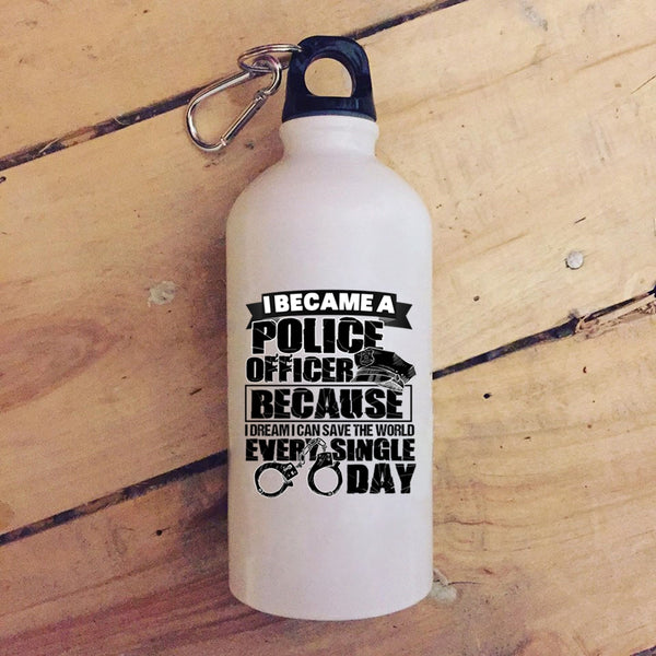 I Became A Police Officer 20 oz Stainless Steel Bottle,I Can Save The World Every Single Day Outdoor Sports Water Bottle