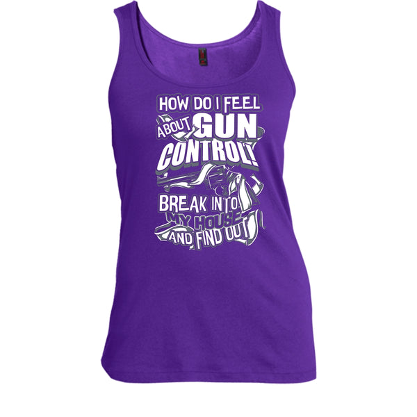 How Do I Feel About Gun Control T Shirt, Break Into My House Tank Top