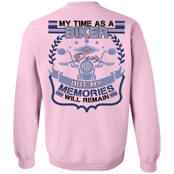 I Love Biker T Shirt, My Time As A Biker Is Over Sweatshirt