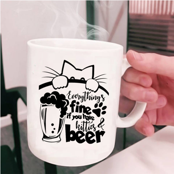 If You Have Kitties And Beer Coffee Mug, Everthing's Fine Cup