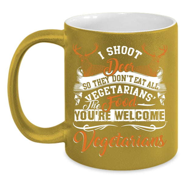 I Shoot Deer Coffee Mug, You're Welcome Vegetarians Coffee Cup