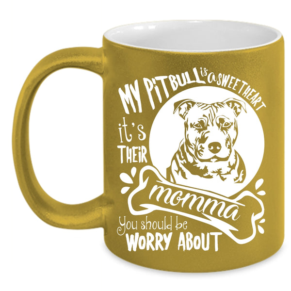 My Pitbull Is A Sweet Heart Coffee Mug, It's Their Momma Coffee Cup