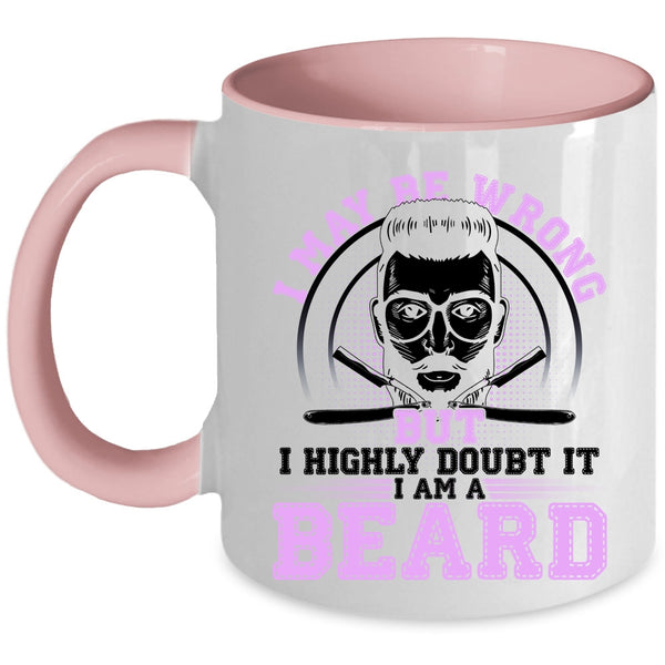 I Am A Beard Coffee Mug, I May Be Wrong But I Highly Doubt It Accent Mug