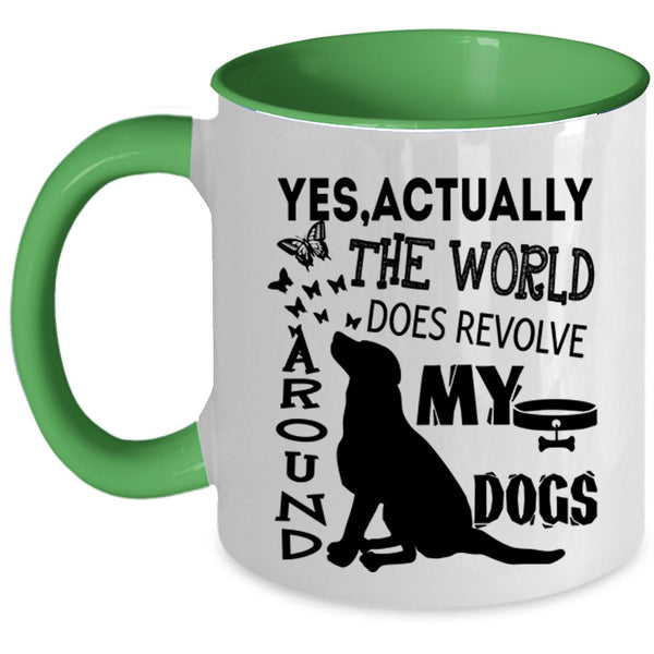 Cute Dogs Coffee Mug, The World Does Revolve Around My Dogs Accent Mug