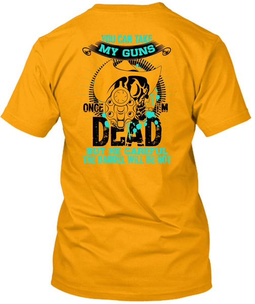You Can Take My Guns T Shirt, I Love Gunning T Shirt