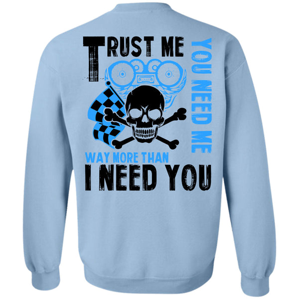 Being A Biker T Shirt, Trust Me You Need Me Way More Sweatshirt