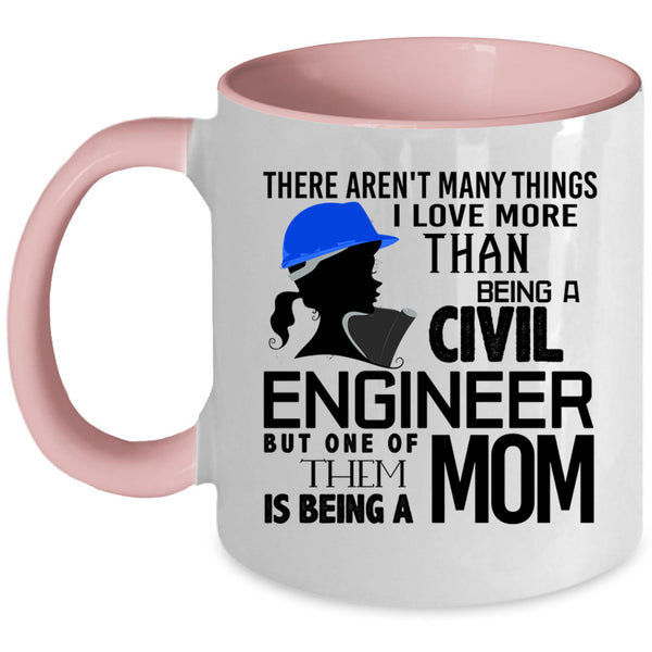 Being A Mom Coffee Mug, I Love Being A Civil Engineer Accent Mug
