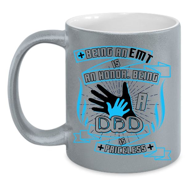 Being A Dad Is Priceless Coffee Mug, Being A EMT Is An Honor Accent Mug