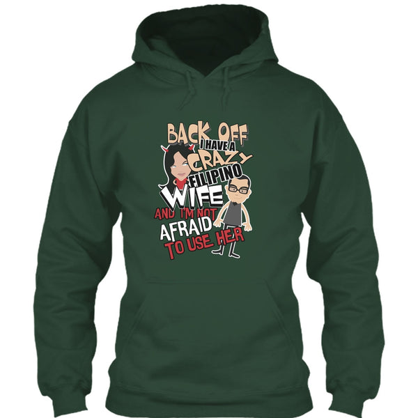Back Off I Haeve A Crazy Filipino Wife T Shirt, I'm Not Afraid To Use Her T Shirt
