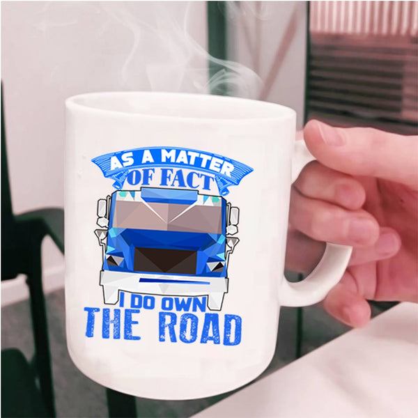I Do Own The Road Coffee Mug, As A Matter Of Fact Cup
