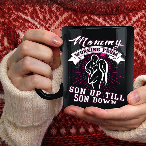 Mommy Working From Son Up Till Son Down Coffee Mug, Cute Coffee Cup