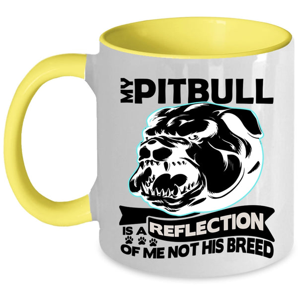Funny Coffee Mug, My Pitbull Is A Reflection Of Me Not His Breed Accent Mug