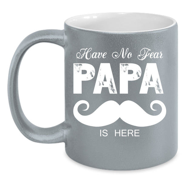 Have No Fear Papa Is Here Coffee Mug, I Love My Papa Coffee Cup