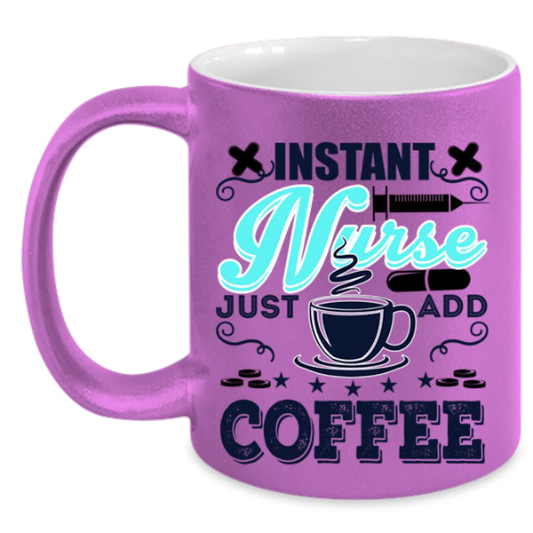 Funny Nurses Coffee Mug, Instant Nurse Just Add Coffee Accent Mug
