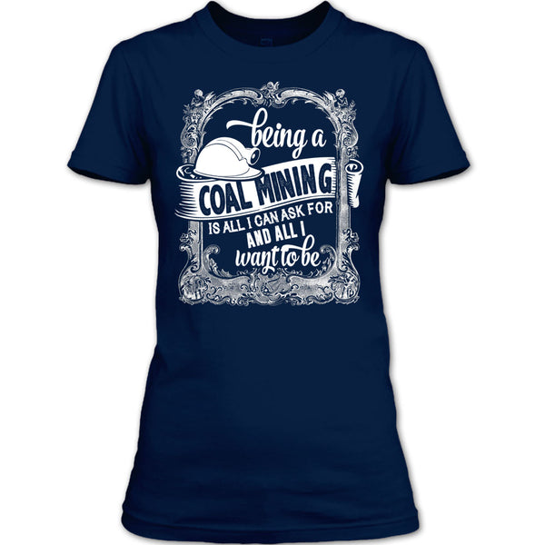 Being A Coal Mining T Shirt, All I Way To Be T Shirt