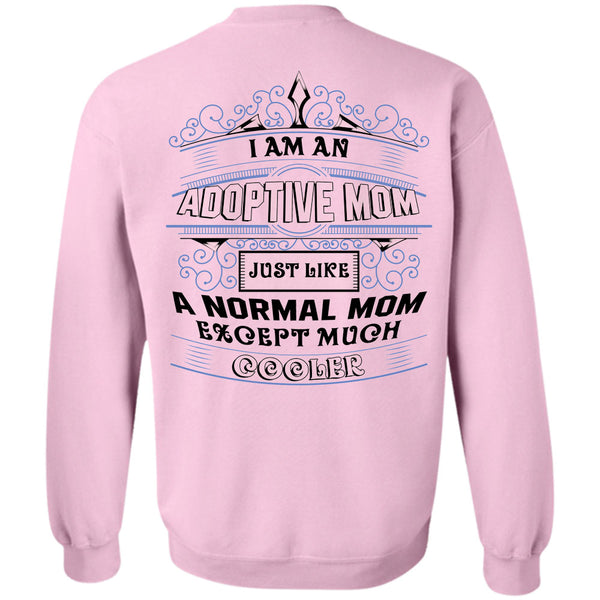 Being A Nanny T Shirt, I Am An Adoptive Mom Just Like A Normal Mom Except Much Cooler Sweatshirt