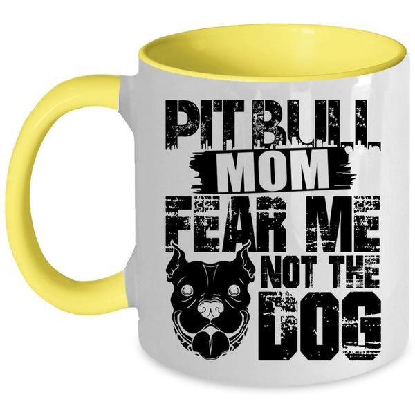 Fear Me Not The Dog Coffee Mug, Pitbull Mom Accent Mug