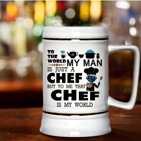 To Me That Chef Is My World Beer Stein 22oz, My Man Is A Chef Beer Mug