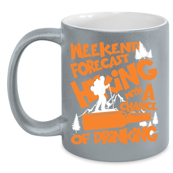 Weekend Forecast Hiking Coffee Mug, Chance Of Drinking Coffee Cup