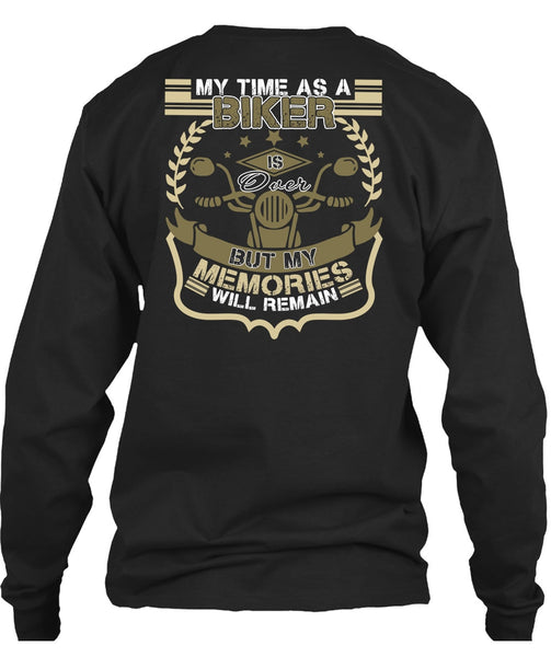 My Time As A Biker Is Over T Shirt, Being A Biker T Shirt
