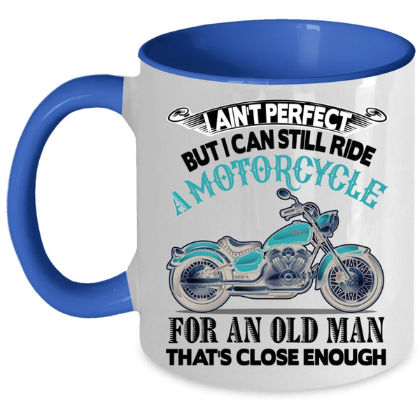 Old Man Coffee Mug, I Can Still Ride A Motorcycle Accent Mug