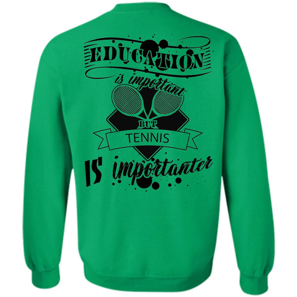 Sport T Shirt, Education Is Important But Tennis Is Importanter Sweatshirt