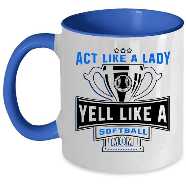 Yell Like A Softball Mom Coffee Mug, Act Like A Lady Accent Mug