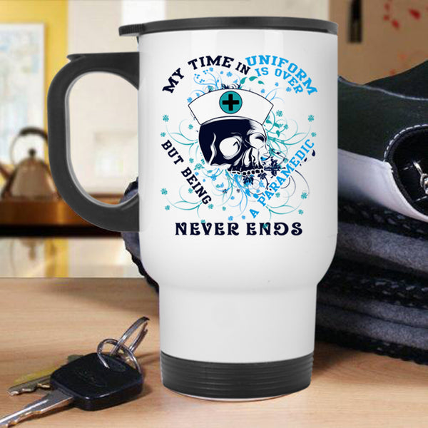 Being A Paramedic Travel Mug, My Time In Uniform Is Over Mug