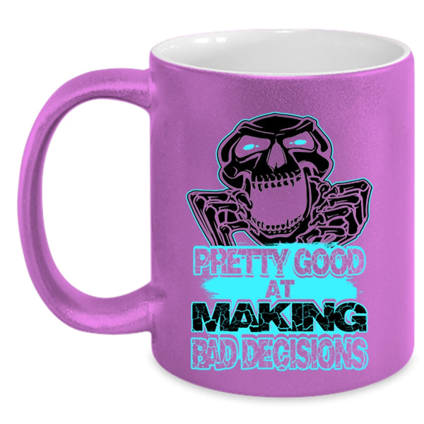 Funny Saying Coffee Mug, Pretty Good At Making Bad Decisions Accent Mug