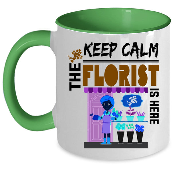 Cute Florist Coffee Mug, Keep Calm The Florist Is Here Accent Mug