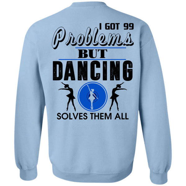 Being A Dancer T Shirt, I Got 99 Problems But Dancing Solves Them All Sweatshirt