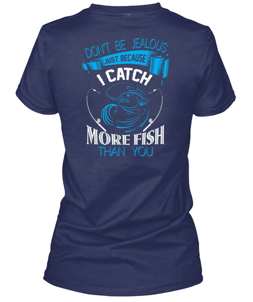 I Catch More Fish Than You T Shirt, Don't Be Jealous T Shirt