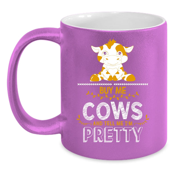 Buy Me Cows Coffee Mug, Tell Me I'm Pretty Coffee Cup