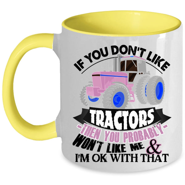 Funny Tractors Coffee Mug, If You Don't Like Tractors Accent Mug