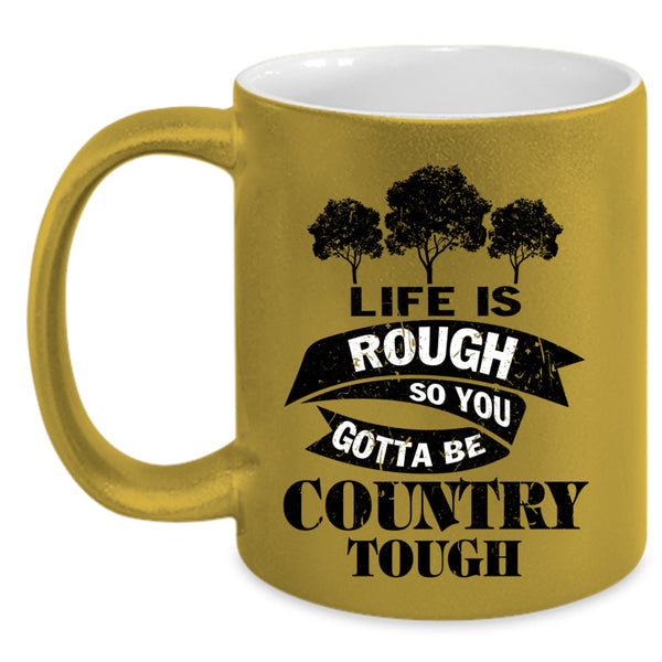 Funny Saying Coffee Mug, Life Is Rough Accent Mug