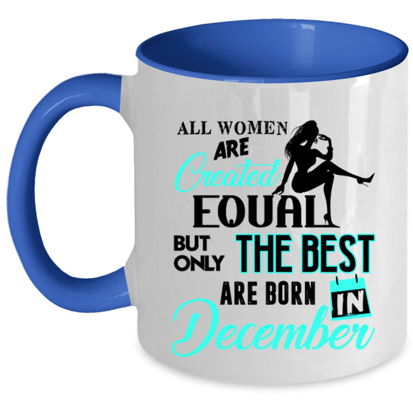 Birthday Coffee Mug, Only The Best Women Are Born In December Accent Mug