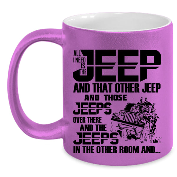The Jeeps In The Other Room Coffee Mug, All I Need Is This Jeep Accent Mug